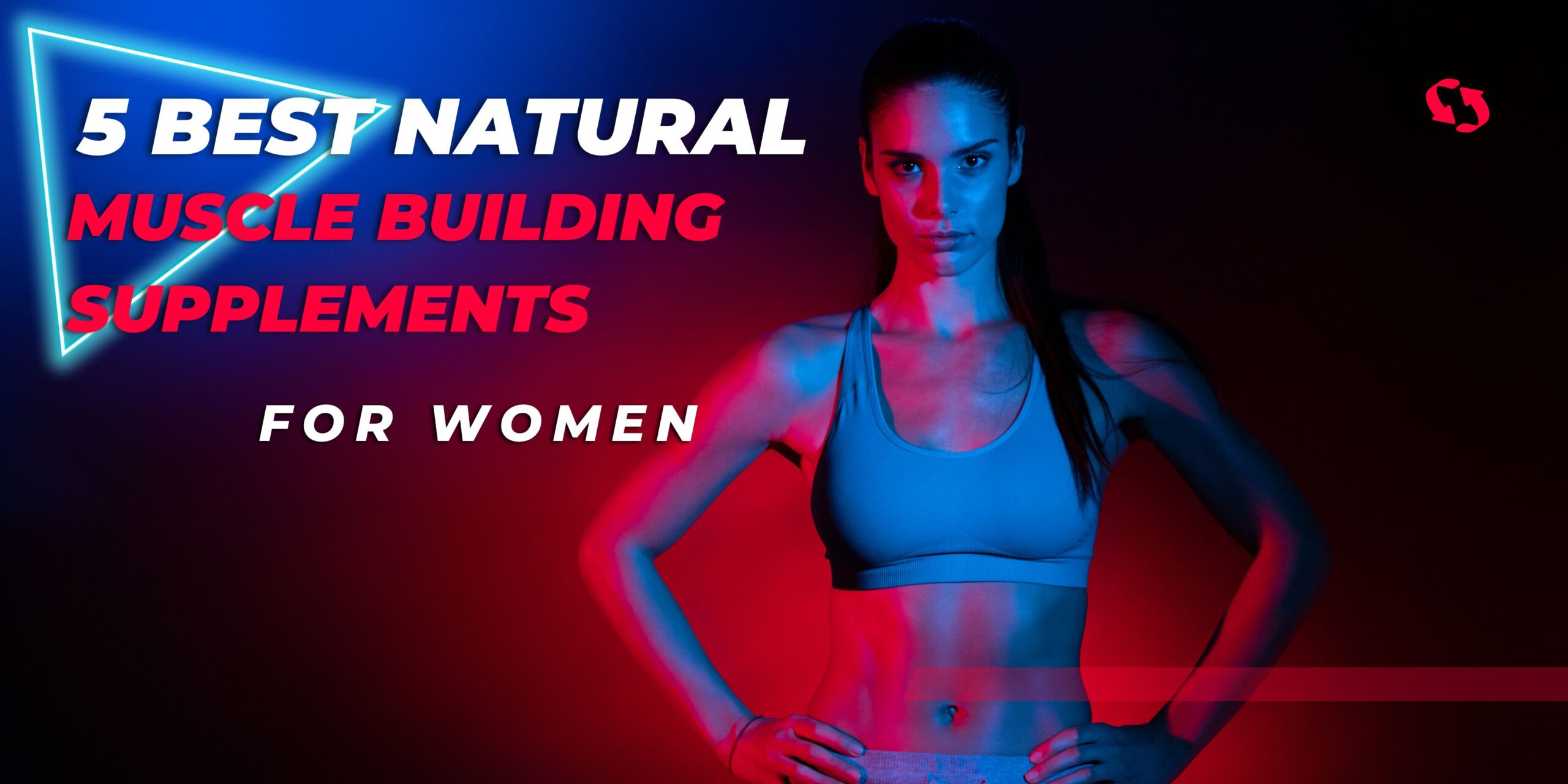 5 Best Natural Muscle Building Supplements for Women